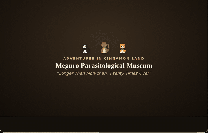 Animated GIF: Adventures in Cinnamon Land at Meguro Parasitological Museum (Sonnet version)